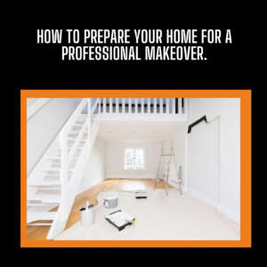 How to Prepare Your Home for a Professional Makeover.
